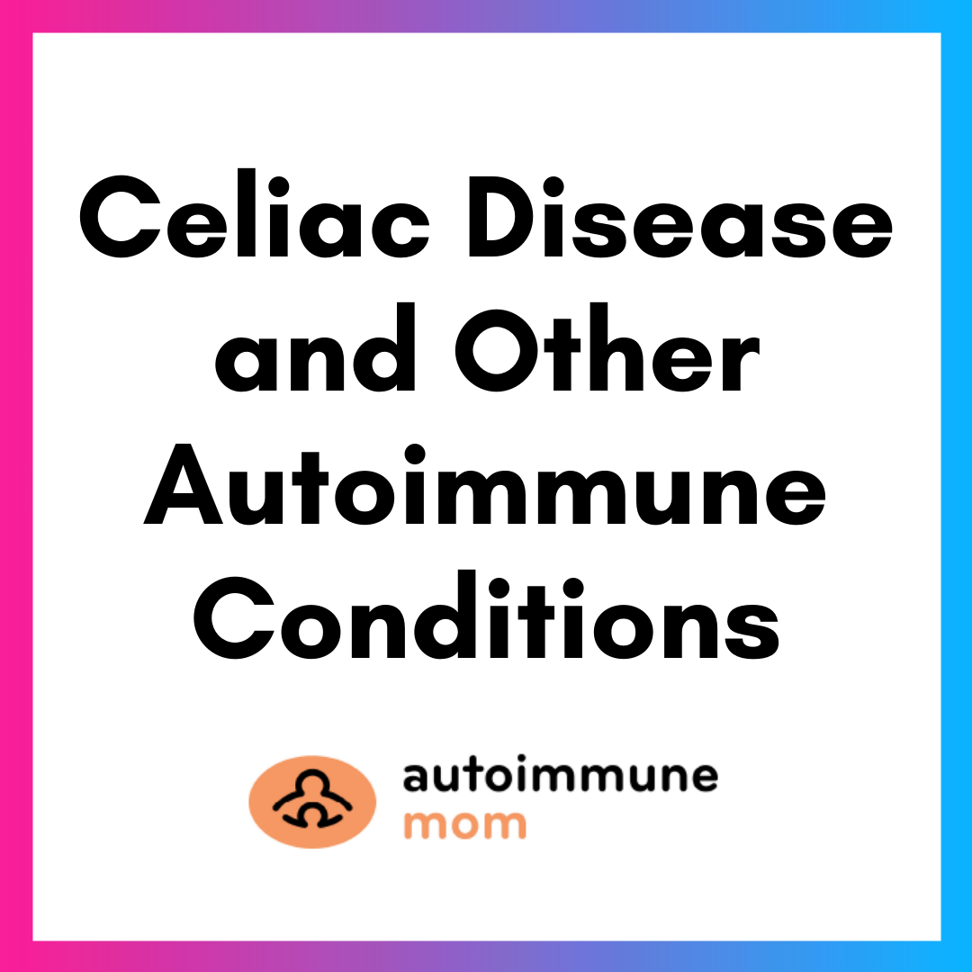 Am Celiac Disease And Other Autoimmune Conditions