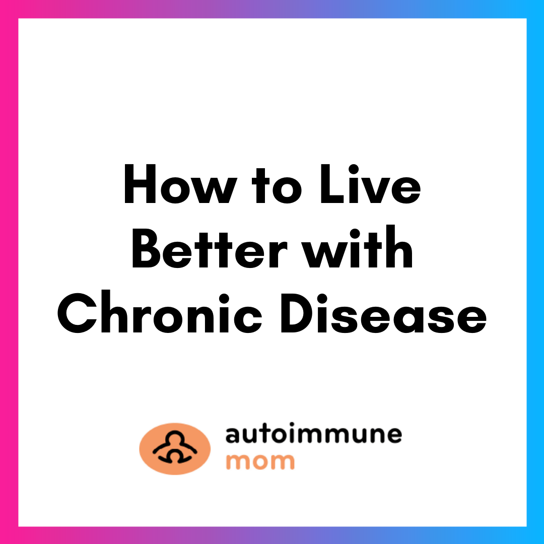 Am How To Live Better With Chronic Disease