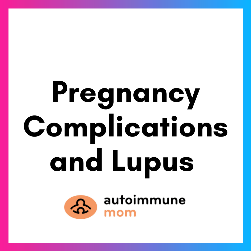 Pregnancy Complications And Lupus Autoimmune Association